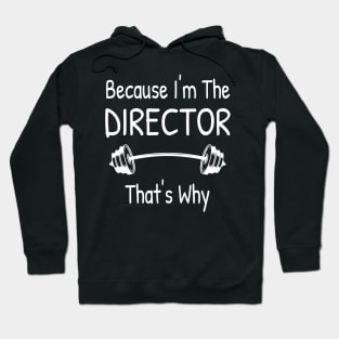Because I'm The DIRECTOR, That's Why Hoodie